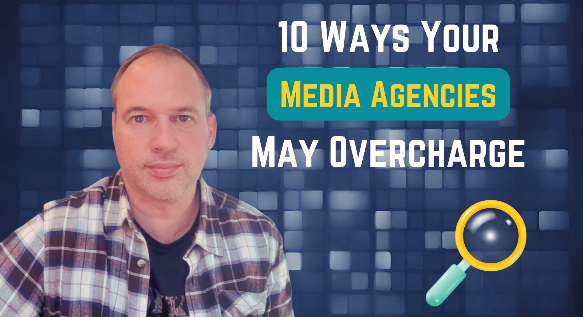 10 Ways Your Media Agency May Overcharge